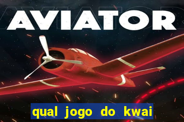 qual jogo do kwai que ganha mais dinheiro